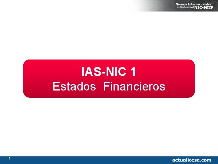 IAS-NIC 1 Estados Financieros 2 
