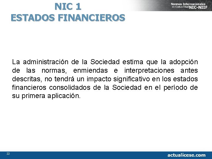 NIC 1 ESTADOS FINANCIEROS La administración de la Sociedad estima que la adopción de