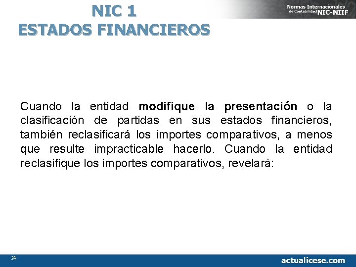 NIC 1 ESTADOS FINANCIEROS Cuando la entidad modifique la presentación o la clasificación de