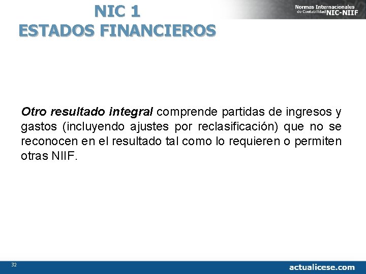 NIC 1 ESTADOS FINANCIEROS Otro resultado integral comprende partidas de ingresos y gastos (incluyendo