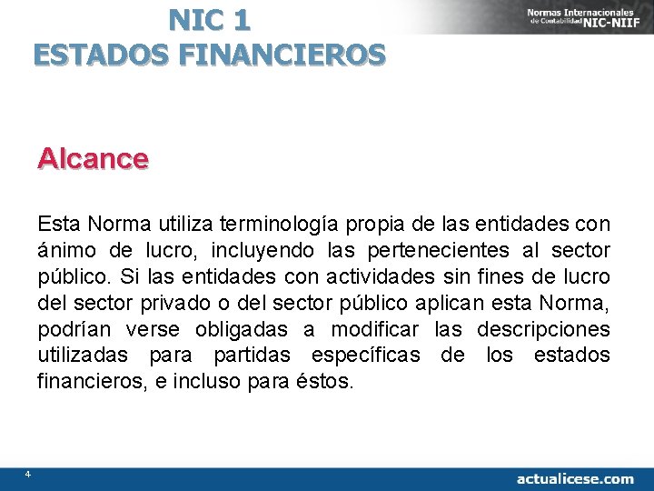 NIC 1 ESTADOS FINANCIEROS Alcance Esta Norma utiliza terminología propia de las entidades con