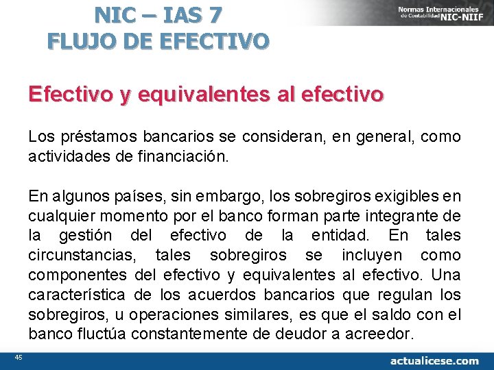 NIC – IAS 7 FLUJO DE EFECTIVO Efectivo y equivalentes al efectivo Los préstamos