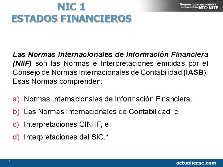 NIC 1 ESTADOS FINANCIEROS Las Normas Internacionales de Información Financiera (NIIF) son las Normas