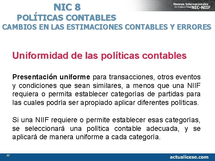 NIC 8 POLÍTICAS CONTABLES CAMBIOS EN LAS ESTIMACIONES CONTABLES Y ERRORES Uniformidad de las
