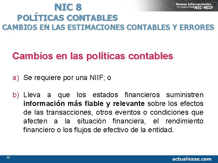 NIC 8 POLÍTICAS CONTABLES CAMBIOS EN LAS ESTIMACIONES CONTABLES Y ERRORES Cambios en las