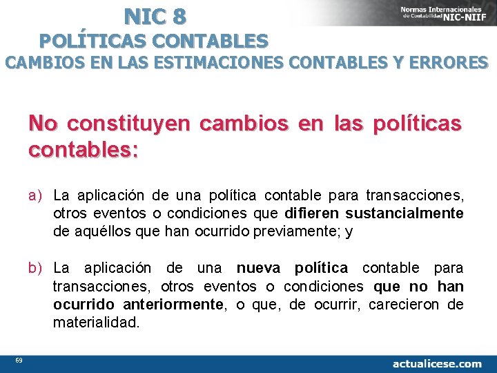 NIC 8 POLÍTICAS CONTABLES CAMBIOS EN LAS ESTIMACIONES CONTABLES Y ERRORES No constituyen cambios