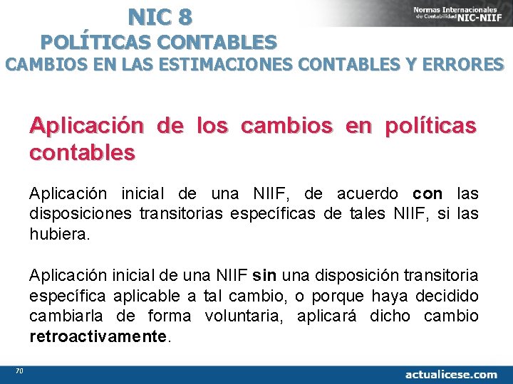 NIC 8 POLÍTICAS CONTABLES CAMBIOS EN LAS ESTIMACIONES CONTABLES Y ERRORES Aplicación de los