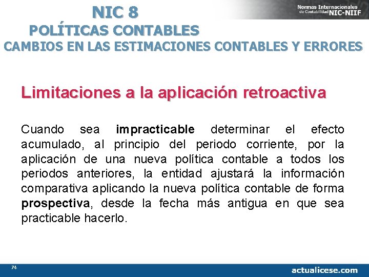 NIC 8 POLÍTICAS CONTABLES CAMBIOS EN LAS ESTIMACIONES CONTABLES Y ERRORES Limitaciones a la