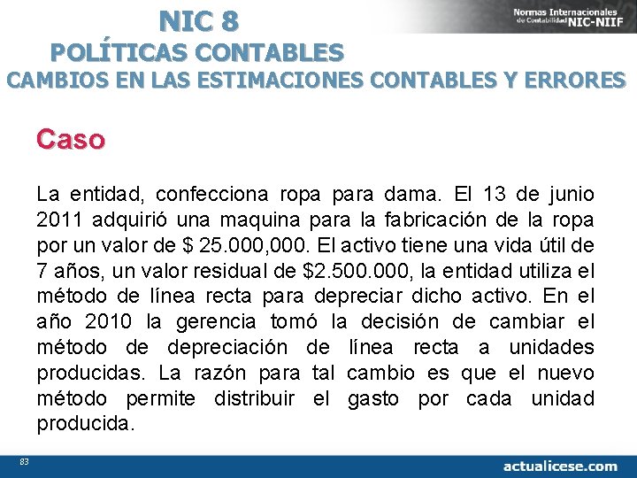 NIC 8 POLÍTICAS CONTABLES CAMBIOS EN LAS ESTIMACIONES CONTABLES Y ERRORES Caso La entidad,