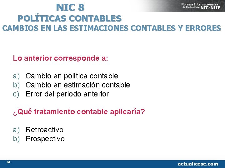 NIC 8 POLÍTICAS CONTABLES CAMBIOS EN LAS ESTIMACIONES CONTABLES Y ERRORES Lo anterior corresponde