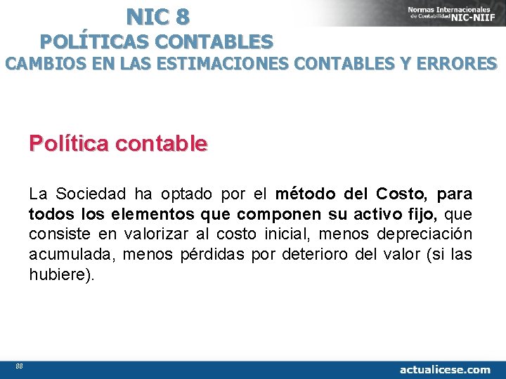 NIC 8 POLÍTICAS CONTABLES CAMBIOS EN LAS ESTIMACIONES CONTABLES Y ERRORES Política contable La