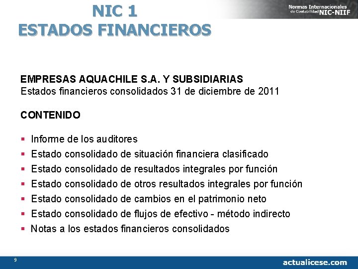 NIC 1 ESTADOS FINANCIEROS EMPRESAS AQUACHILE S. A. Y SUBSIDIARIAS Estados financieros consolidados 31