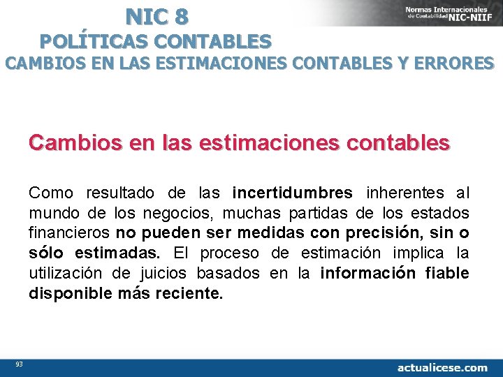 NIC 8 POLÍTICAS CONTABLES CAMBIOS EN LAS ESTIMACIONES CONTABLES Y ERRORES Cambios en las