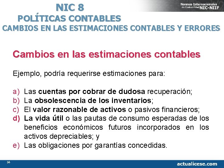 NIC 8 POLÍTICAS CONTABLES CAMBIOS EN LAS ESTIMACIONES CONTABLES Y ERRORES Cambios en las