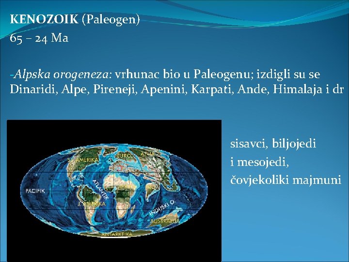 KENOZOIK (Paleogen) 65 – 24 Ma -Alpska orogeneza: vrhunac bio u Paleogenu; izdigli su