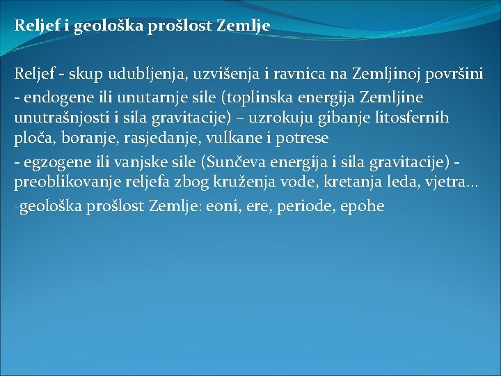 Reljef i geološka prošlost Zemlje Reljef - skup udubljenja, uzvišenja i ravnica na Zemljinoj