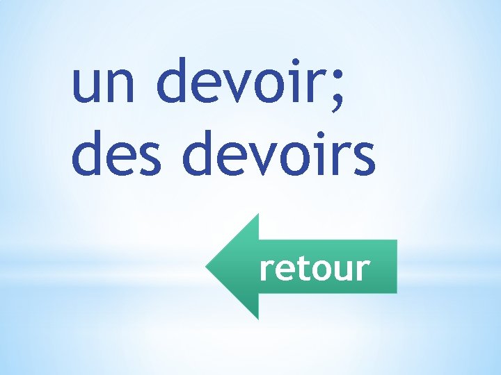 un devoir; des devoirs retour 