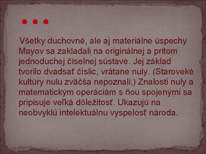 . . . Všetky duchovné, ale aj materiálne úspechy Mayov sa zakladali na originálnej