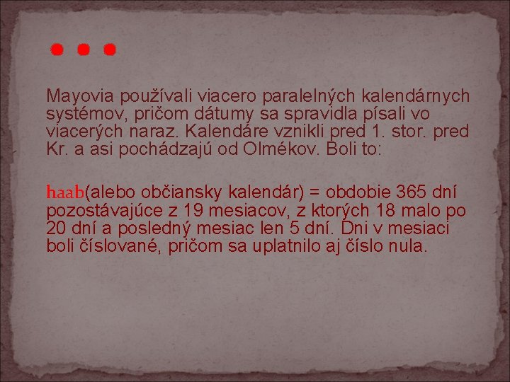 . . . Mayovia používali viacero paralelných kalendárnych systémov, pričom dátumy sa spravidla písali