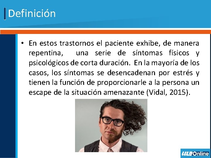 Definición • En estos trastornos el paciente exhibe, de manera repentina, una serie de