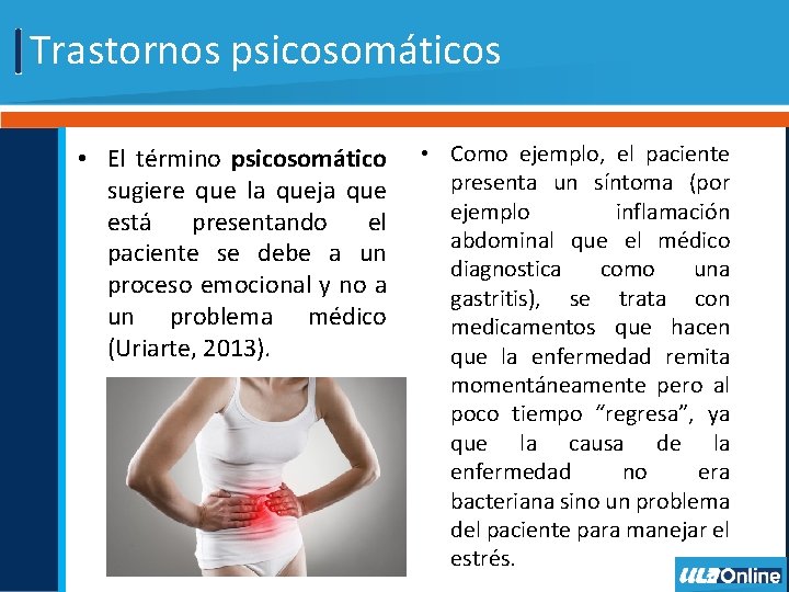 Trastornos psicosomáticos • El término psicosomático sugiere que la queja que está presentando el