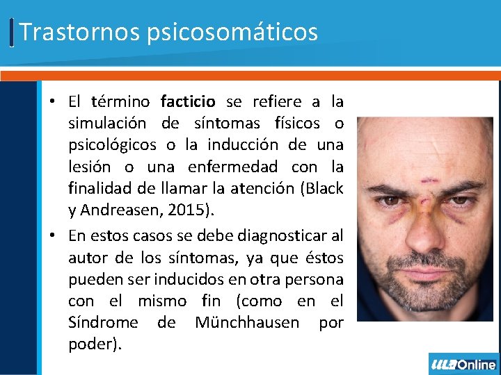 Trastornos psicosomáticos • El término facticio se refiere a la simulación de síntomas físicos