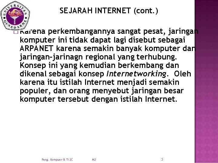 SEJARAH INTERNET (cont. ) � Karena perkembangannya sangat pesat, jaringan komputer ini tidak dapat