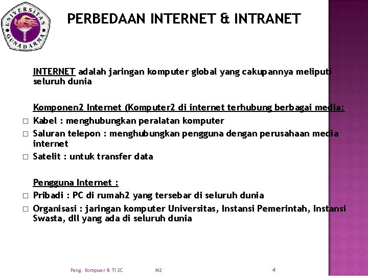 PERBEDAAN INTERNET & INTRANET INTERNET adalah jaringan komputer global yang cakupannya meliputi seluruh dunia