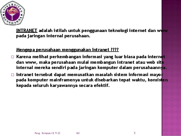 INTRANET adalah istilah untuk penggunaan teknologi internet dan www pada jaringan internal perusahaan. Mengepa