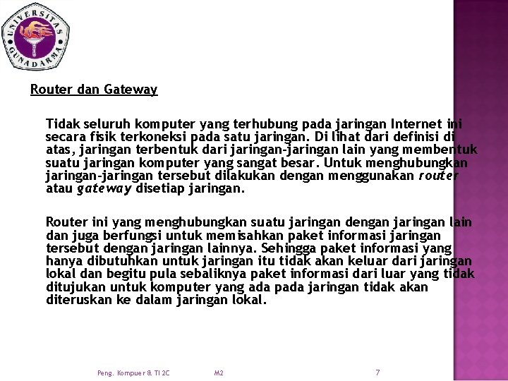 Router dan Gateway Tidak seluruh komputer yang terhubung pada jaringan Internet ini secara fisik