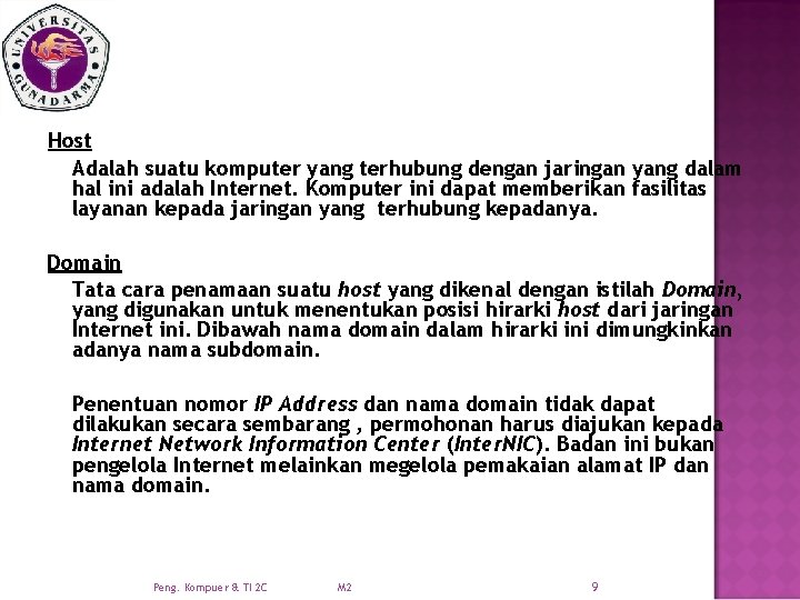 Host Adalah suatu komputer yang terhubung dengan jaringan yang dalam hal ini adalah Internet.