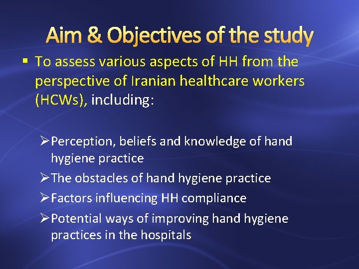 Aim & Objectives of the study § To assess various aspects of HH from