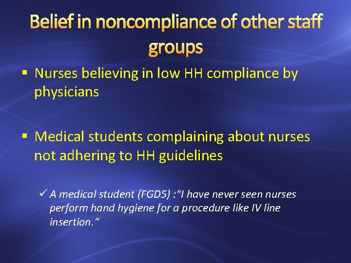 Belief in noncompliance of other staff groups § Nurses believing in low HH compliance