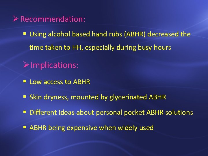 Ø Recommendation: § Using alcohol based hand rubs (ABHR) decreased the time taken to