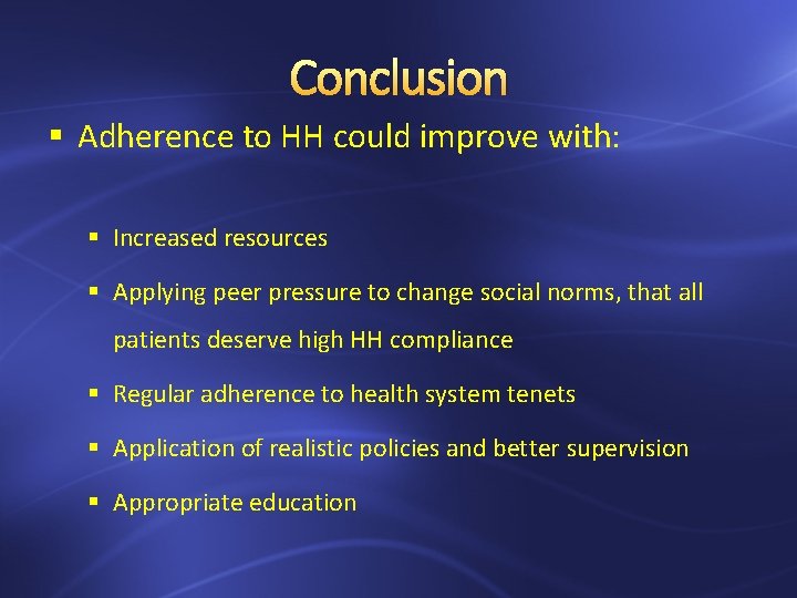 Conclusion § Adherence to HH could improve with: § Increased resources § Applying peer