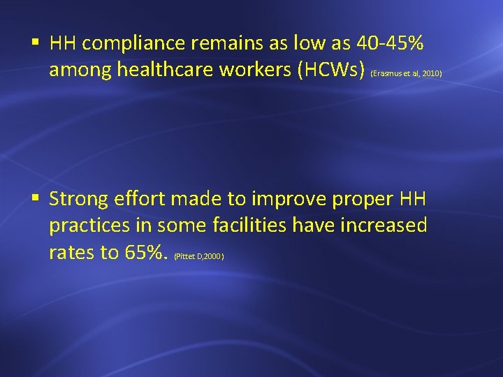 § HH compliance remains as low as 40 -45% among healthcare workers (HCWs) (Erasmus