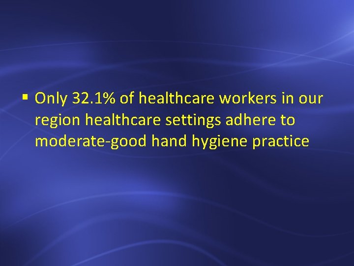 § Only 32. 1% of healthcare workers in our region healthcare settings adhere to