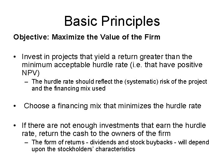 Basic Principles Objective: Maximize the Value of the Firm • Invest in projects that