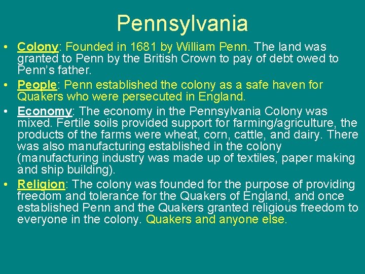 Pennsylvania • Colony: Founded in 1681 by William Penn. The land was granted to