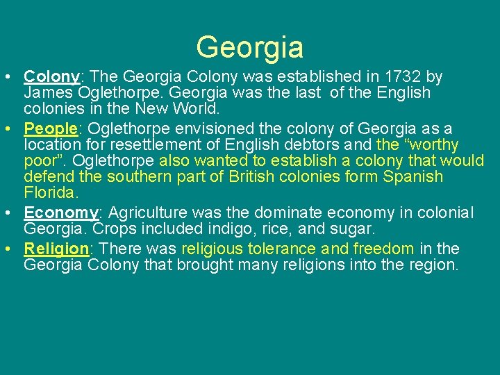 Georgia • Colony: The Georgia Colony was established in 1732 by James Oglethorpe. Georgia