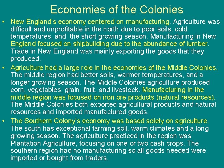 Economies of the Colonies • New England’s economy centered on manufacturing. Agriculture was difficult