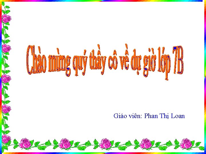 Giáo viên: Phan Thị Loan 