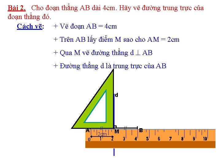 Bài 2. Cho đoạn thẳng AB dài 4 cm. Hãy vẽ đường trung trực