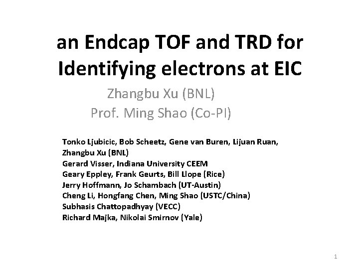 an Endcap TOF and TRD for Identifying electrons at EIC Zhangbu Xu (BNL) Prof. an Endcap TOF and TRD for Identifying electrons at EIC Zhangbu Xu (BNL) Prof.