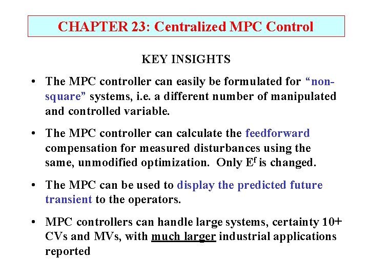 CHAPTER 23: Centralized MPC Control KEY INSIGHTS • The MPC controller can easily be