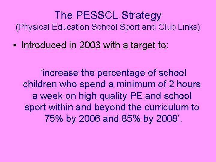The PESSCL Strategy (Physical Education School Sport and Club Links) • Introduced in 2003