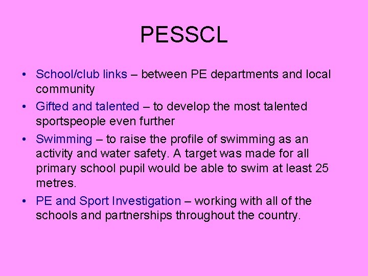 PESSCL • School/club links – between PE departments and local community • Gifted and