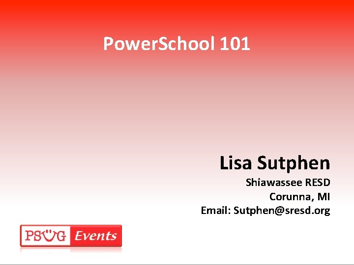 Power. School 101 Lisa Sutphen Shiawassee RESD Corunna, MI Email: Sutphen@sresd. org 