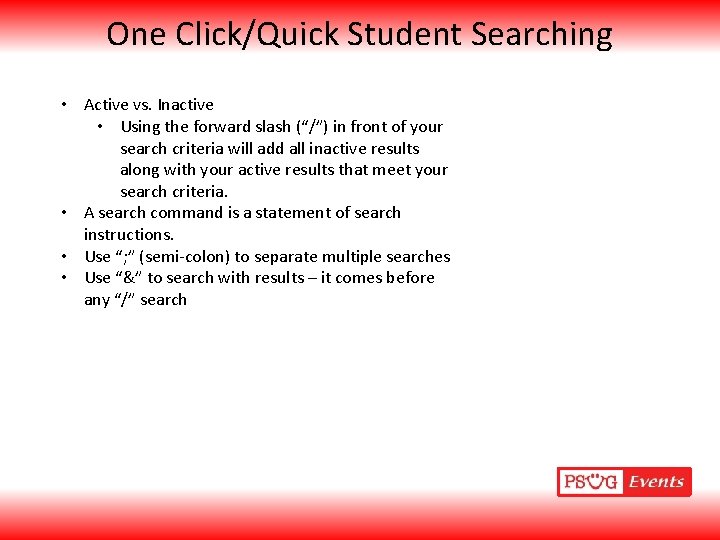One Click/Quick Student Searching • Active vs. Inactive • Using the forward slash (“/”)