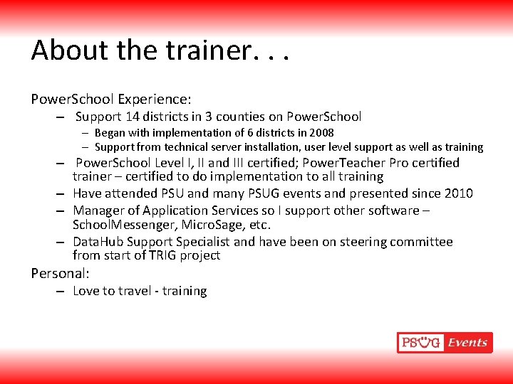 About the trainer. . . Power. School Experience: – Support 14 districts in 3